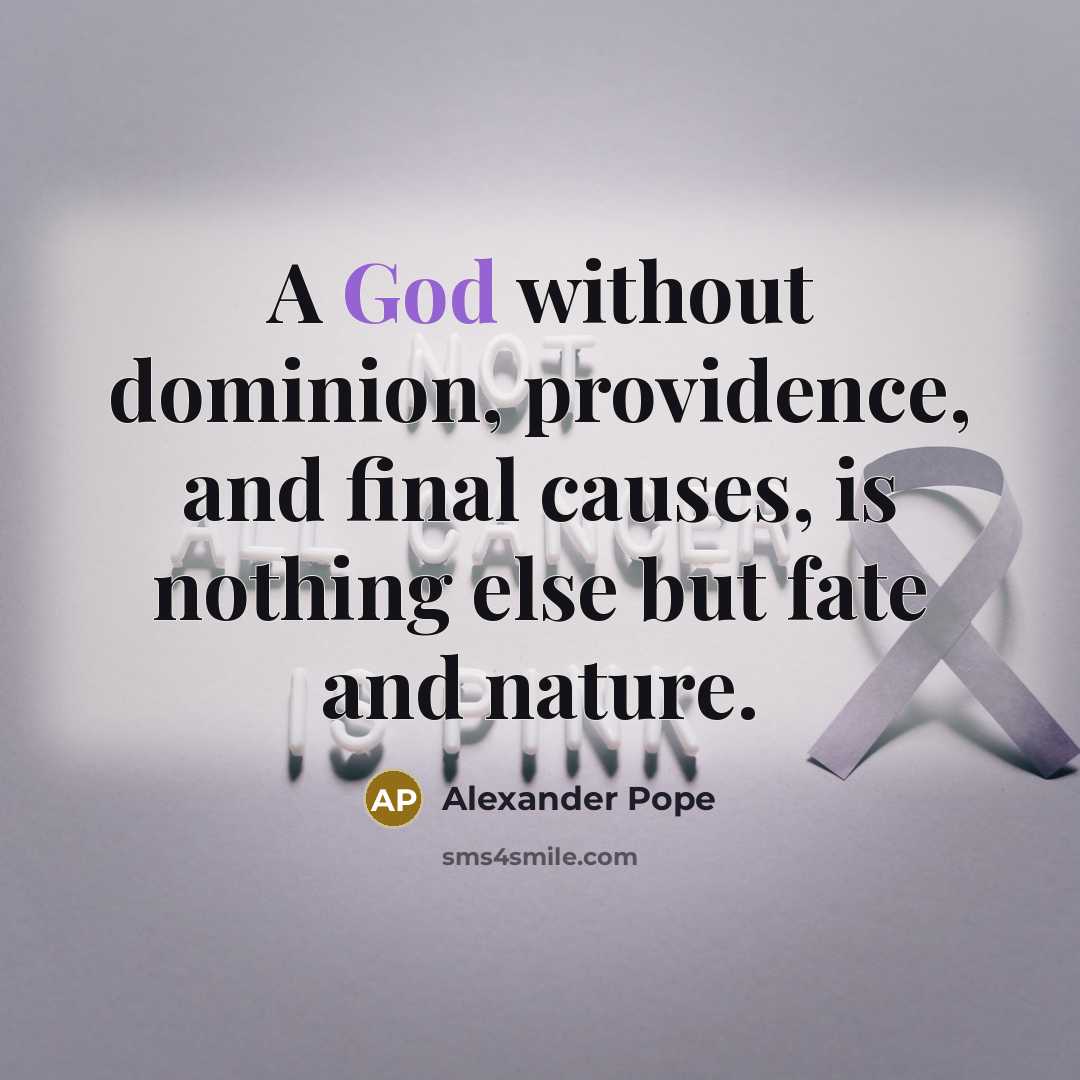 “A God without dominion, providence, and final causes, is nothing…” quote by Alexander Pope