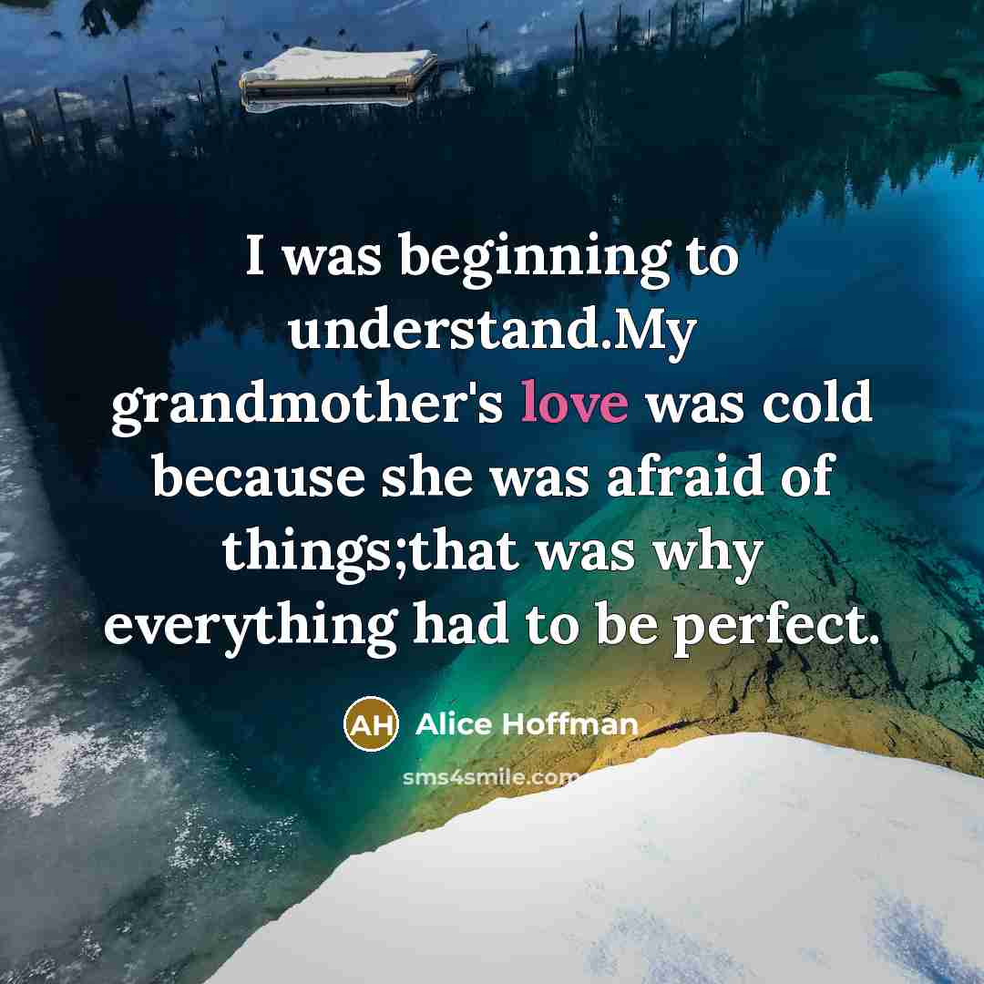 “I was beginning to understand.My grandmother's love was cold because…” quote by Alice Hoffman