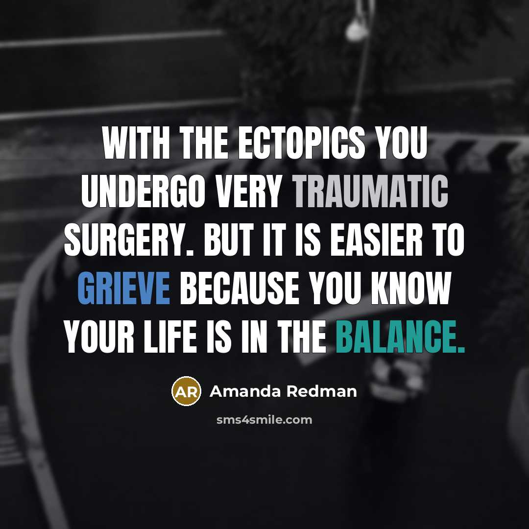 “With the ectopics you undergo very traumatic surgery. But it…” quote by Amanda Redman