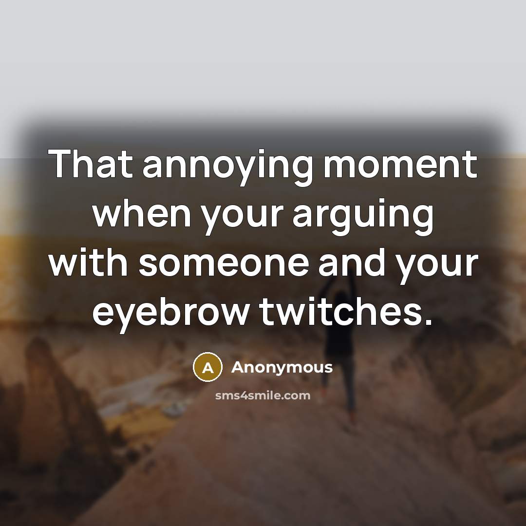 “That annoying moment when your arguing with someone and your…” quote by Anonymous
