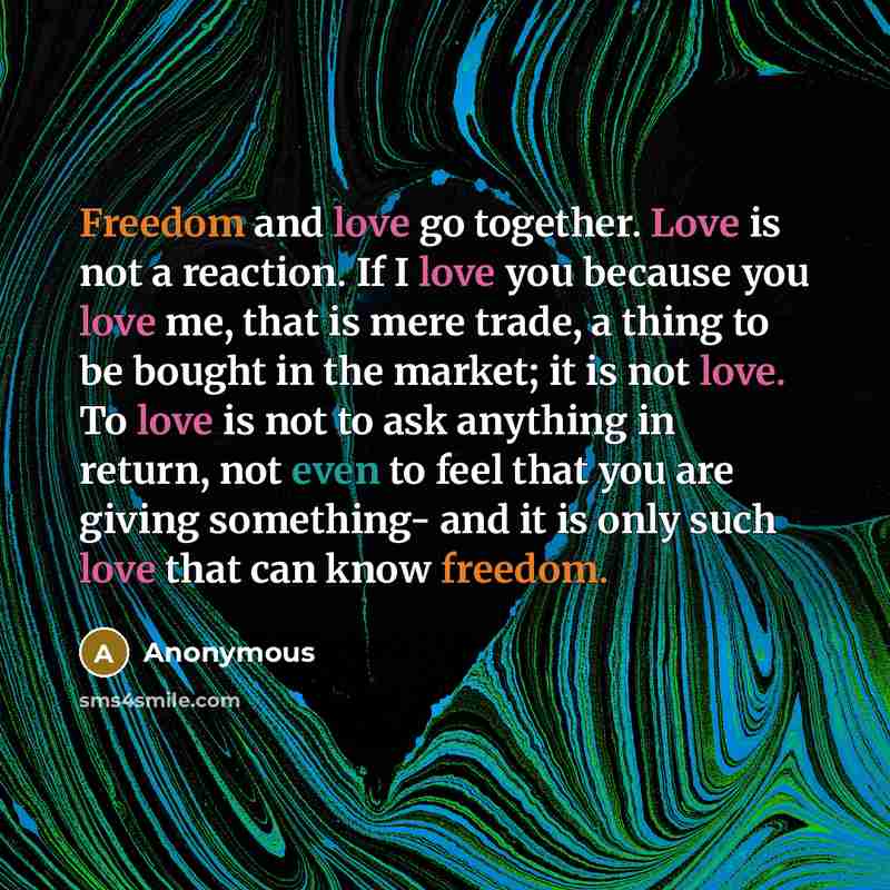 “Freedom and love go together. Love is not a reaction.…” quote by Anonymous