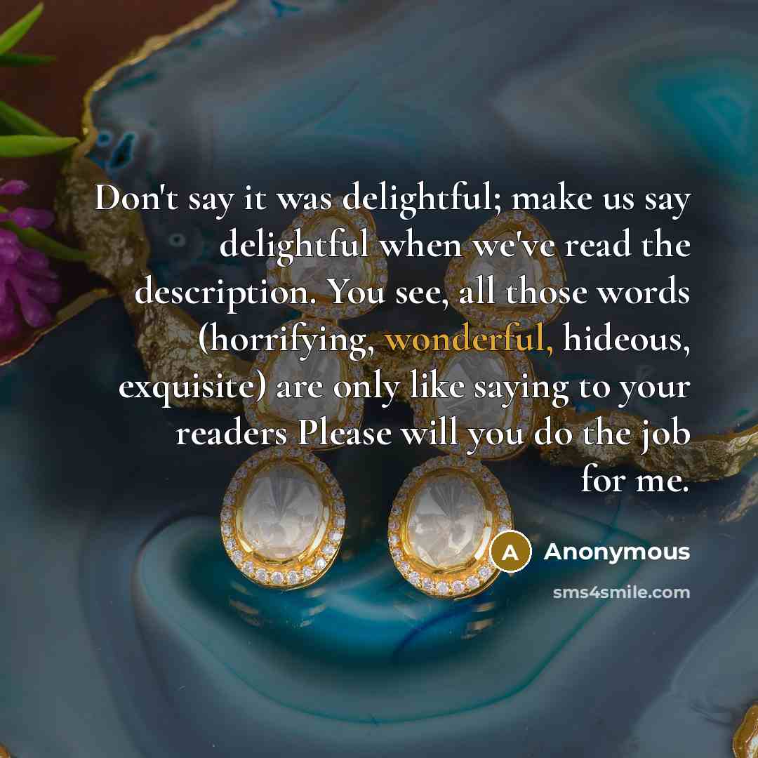 “Don't say it was delightful; make us say delightful when…” quote by Anonymous