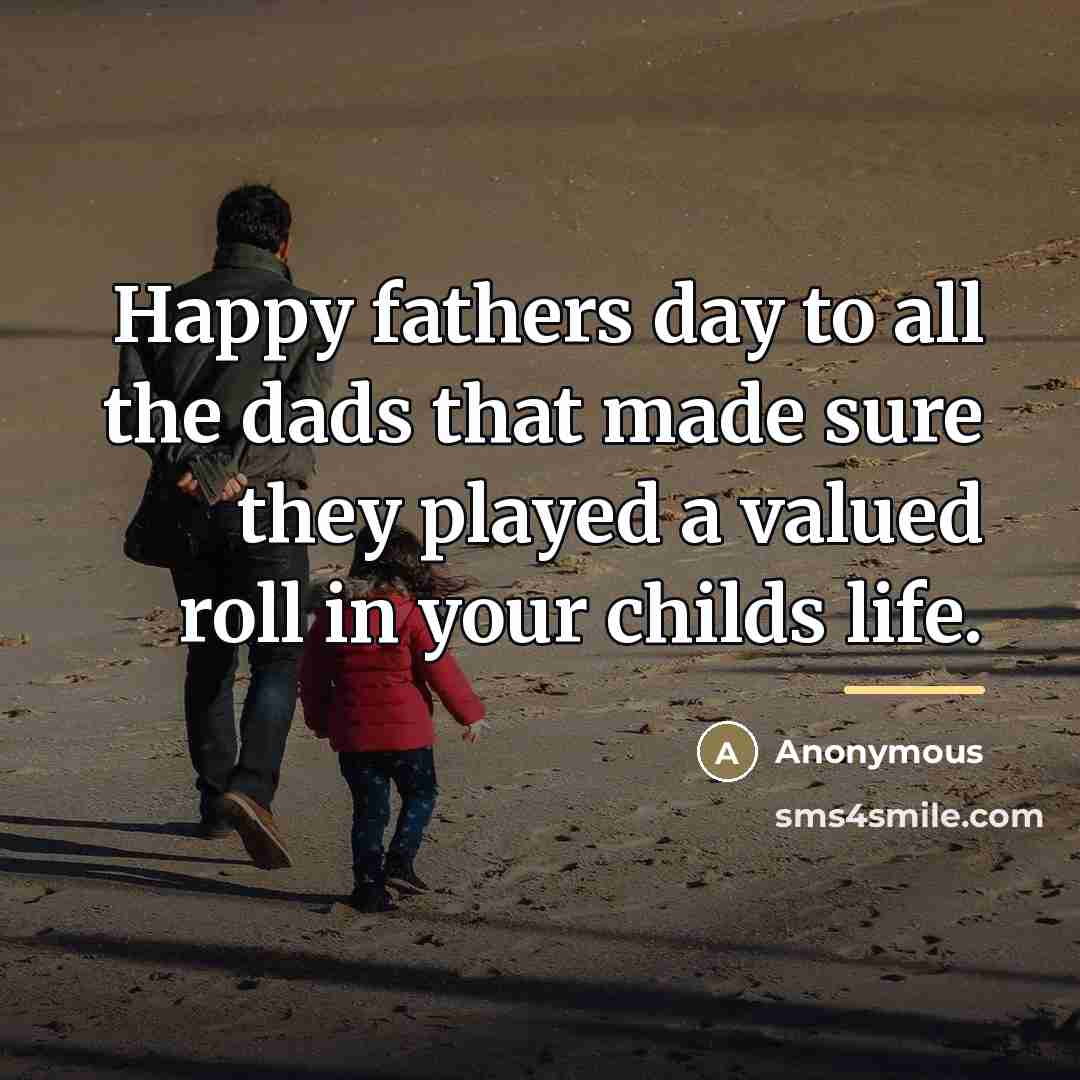 “Happy fathers day to all the dads that made sure…” quote by Anonymous