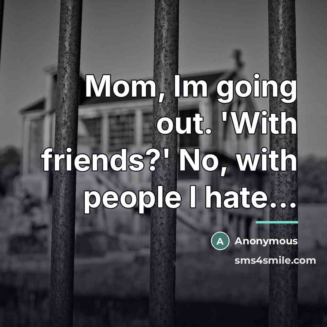 “Mom, Im going out. 'With friends?' No, with people I…” quote by Anonymous