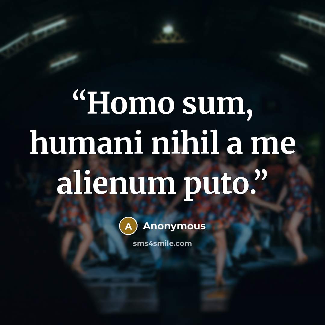 “Homo sum, humani nihil a me alienum puto.” quote by Anonymous