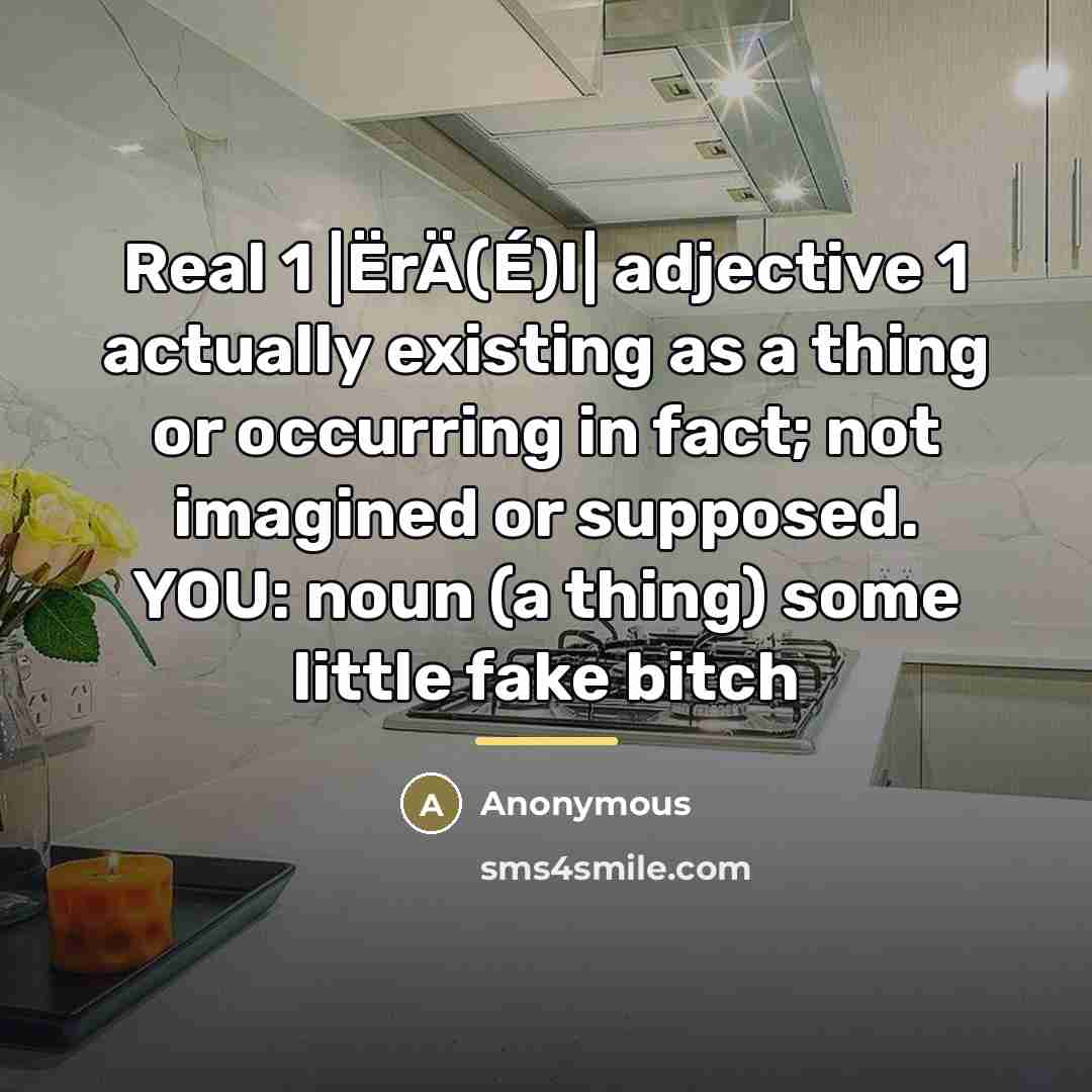 “Real 1 |ËrÄ(É)l| adjective 1 actually existing as a thing…” quote by Anonymous