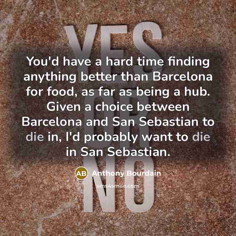 “You'd have a hard time finding anything better than Barcelona…” quote by Anthony Bourdain