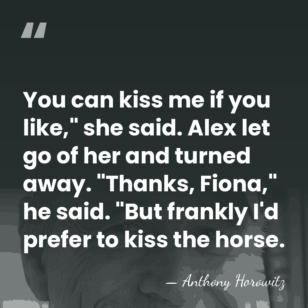 You can kiss me if you like," she said. Alex let go&hellip; - Anthony Horowitz
