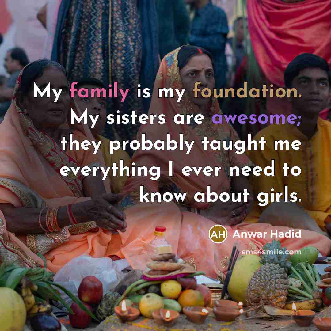 “My family is my foundation. My sisters are awesome; they…” quote by Anwar Hadid