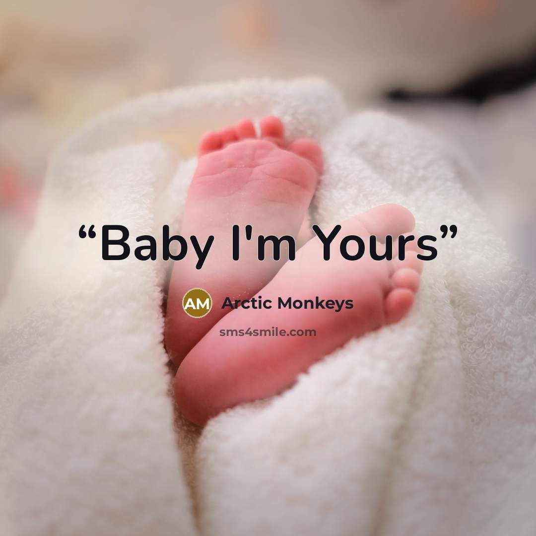 “Baby I'm Yours” quote by Arctic Monkeys
