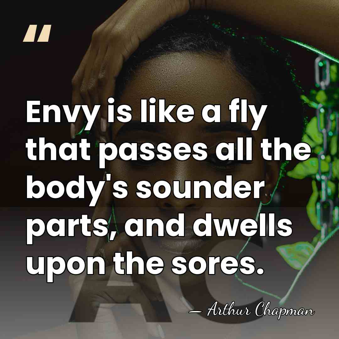 Envy is like a fly that passes all the body's sounder parts,&hellip; - Arthur Chapman
