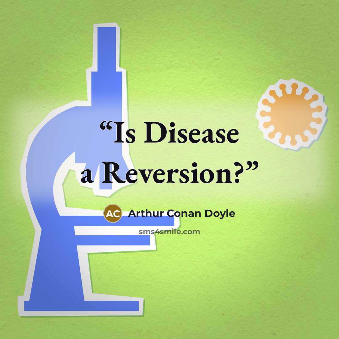“Is Disease a Reversion?” quote by Arthur Conan Doyle