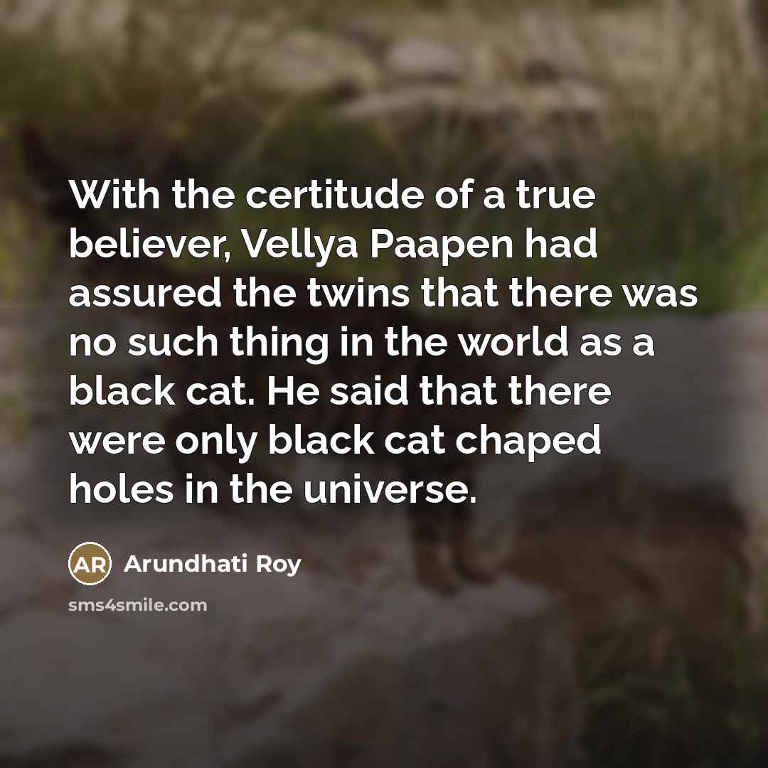 “With the certitude of a true believer, Vellya Paapen had…” quote by Arundhati Roy