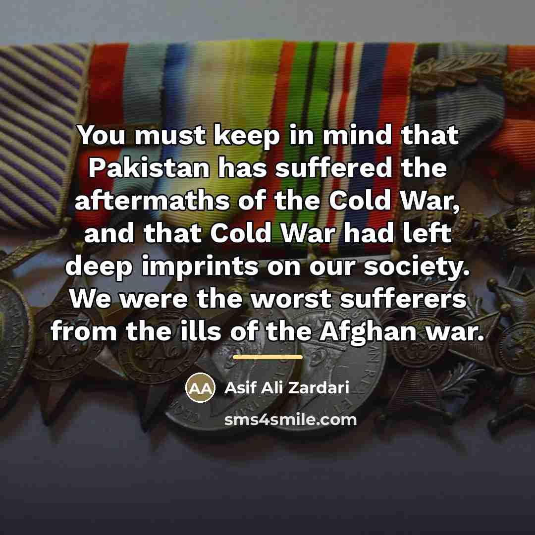 “You must keep in mind that Pakistan has suffered the…” quote by Asif Ali Zardari