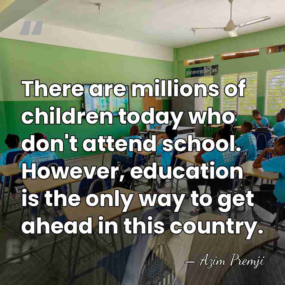 There are millions of children today who don't attend school. However, education&hellip; - Azim Premji