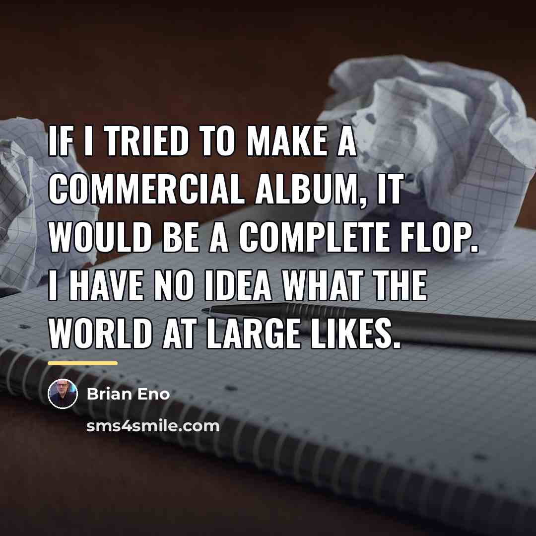 “If I tried to make a commercial album, it would…” quote by Brian Eno