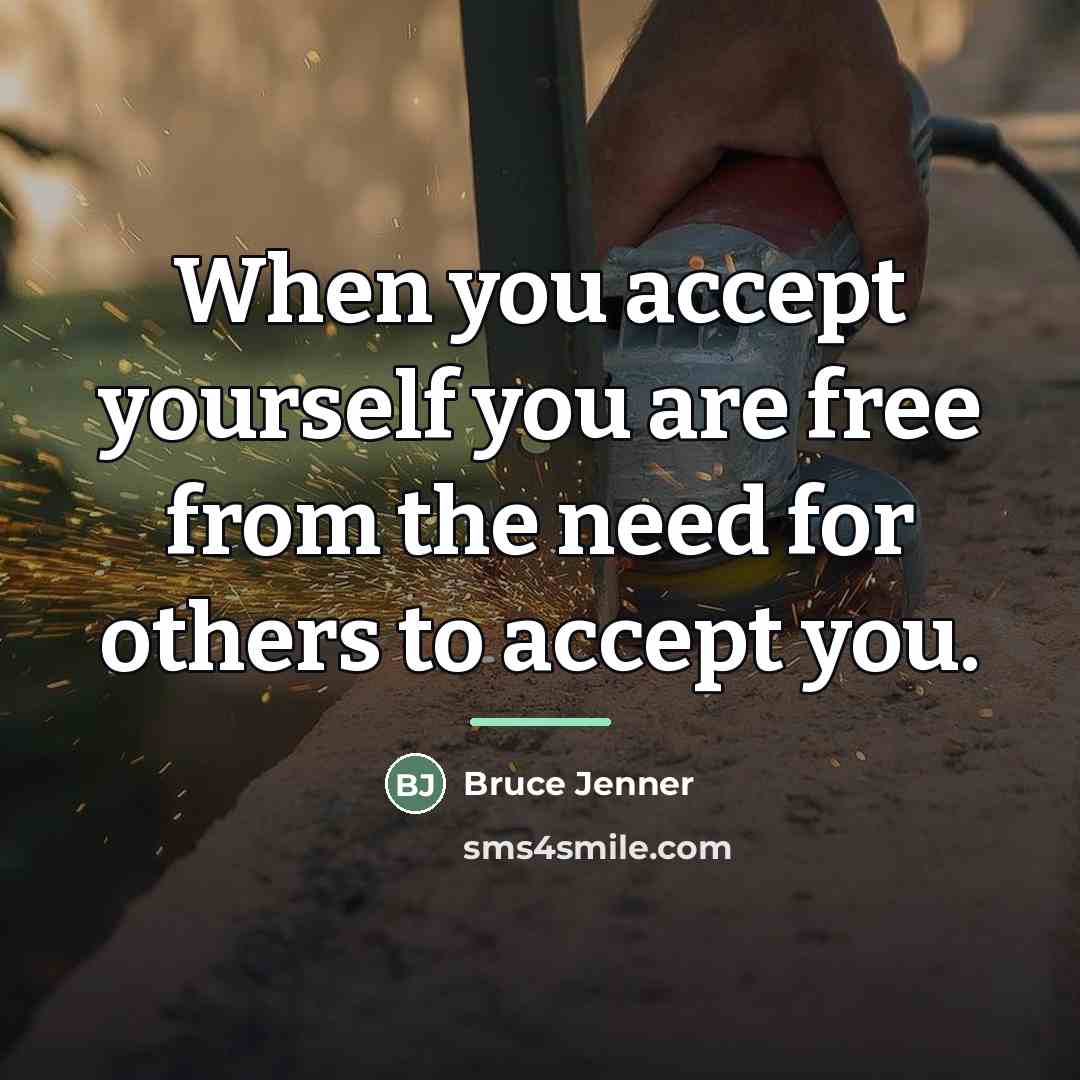 “When you accept yourself you are free from the need…” quote by Bruce Jenner