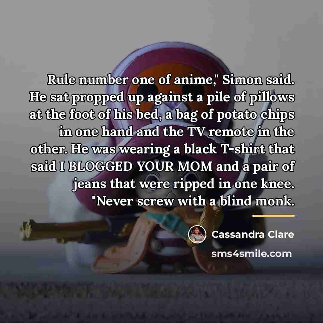 “Rule number one of anime," Simon said. He sat propped…” quote by Cassandra Clare