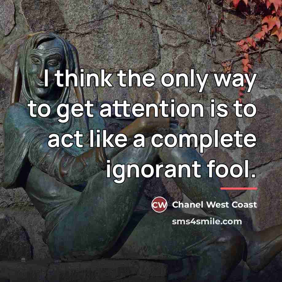 “I think the only way to get attention is to…” quote by Chanel West Coast