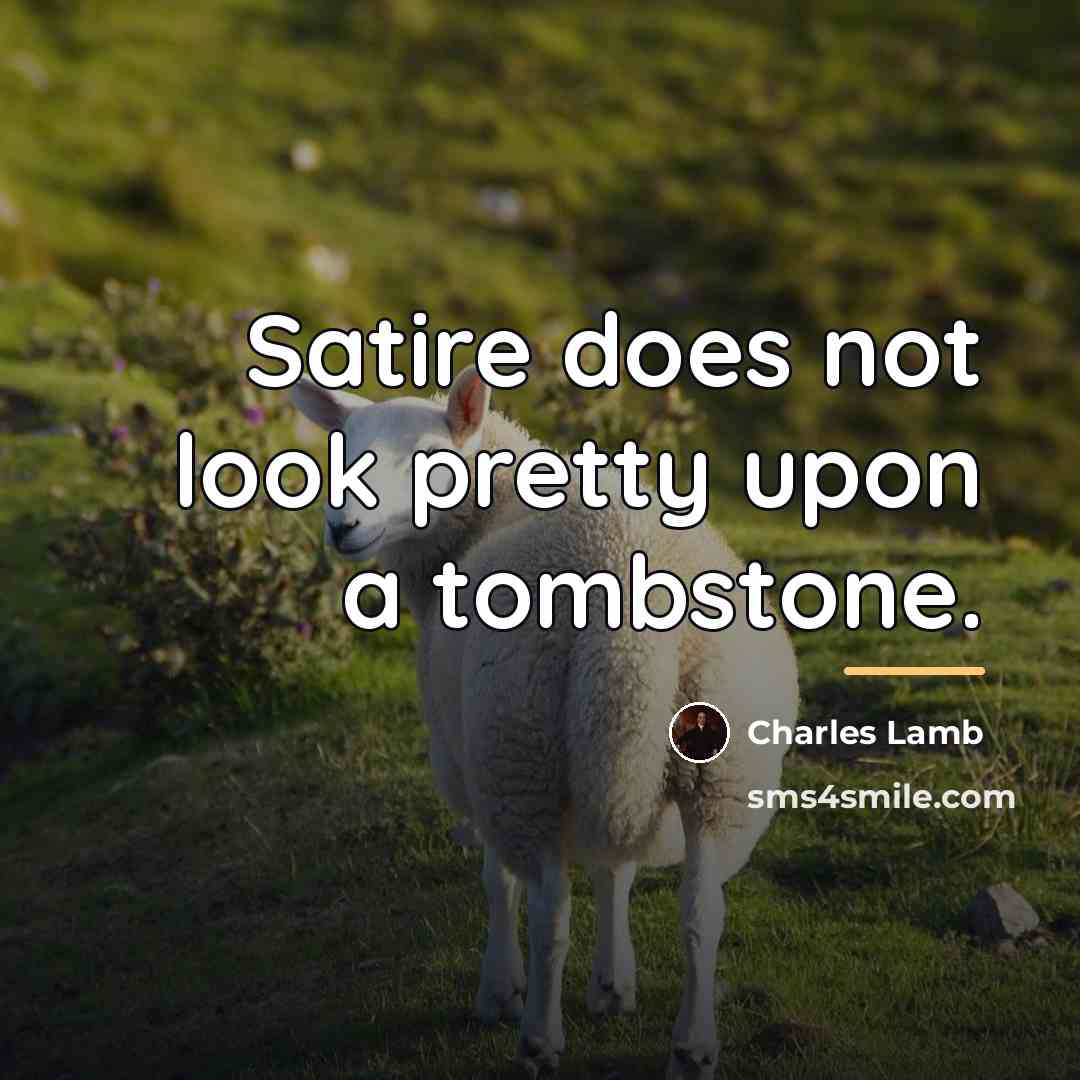 “Satire does not look pretty upon a tombstone.…” quote by Charles Lamb