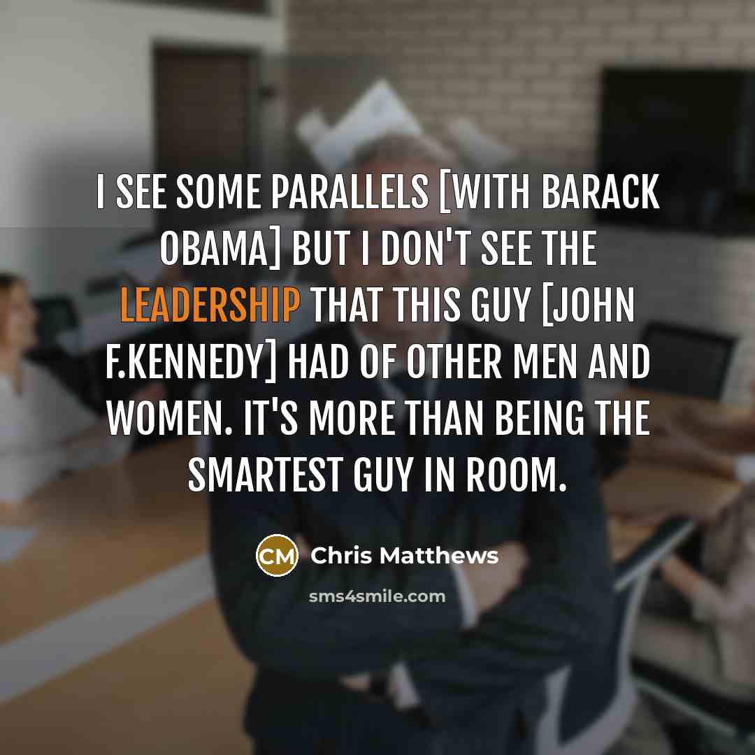 “I see some parallels [with Barack Obama] but I don't…” quote by Chris Matthews