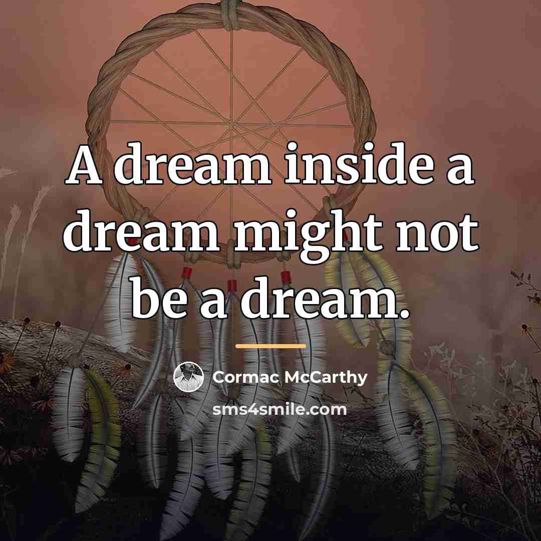 “A dream inside a dream might not be a dream.…” quote by Cormac McCarthy