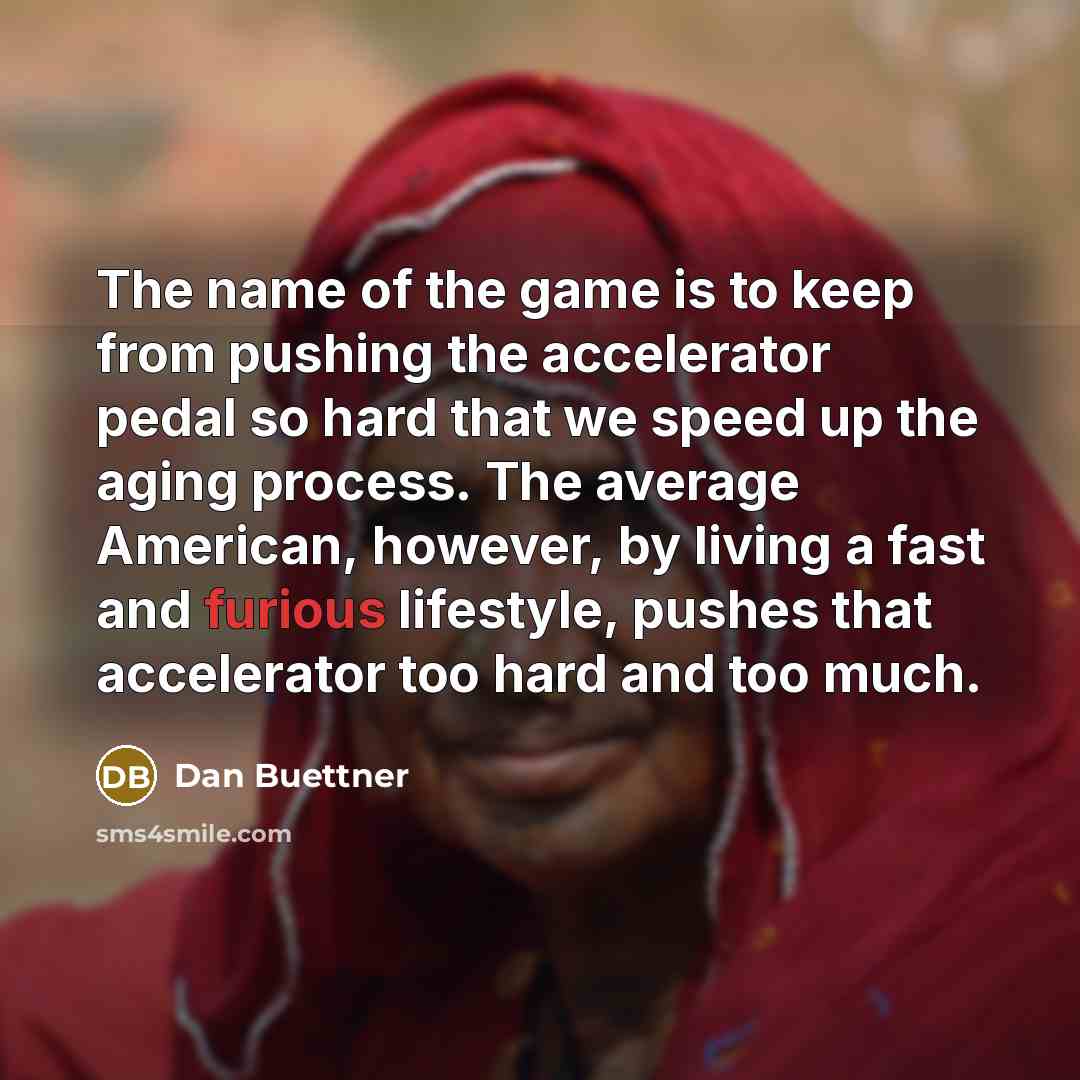 “The name of the game is to keep from pushing…” quote by Dan Buettner
