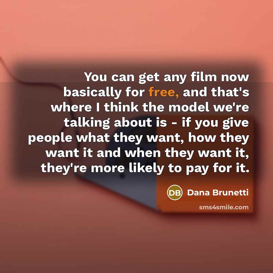 “You can get any film now basically for free, and…” quote by Dana Brunetti