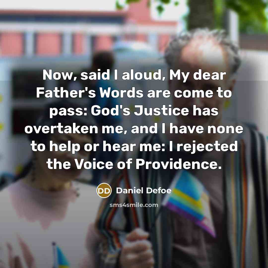 “Now, said I aloud, My dear Father's Words are come…” quote by Daniel Defoe