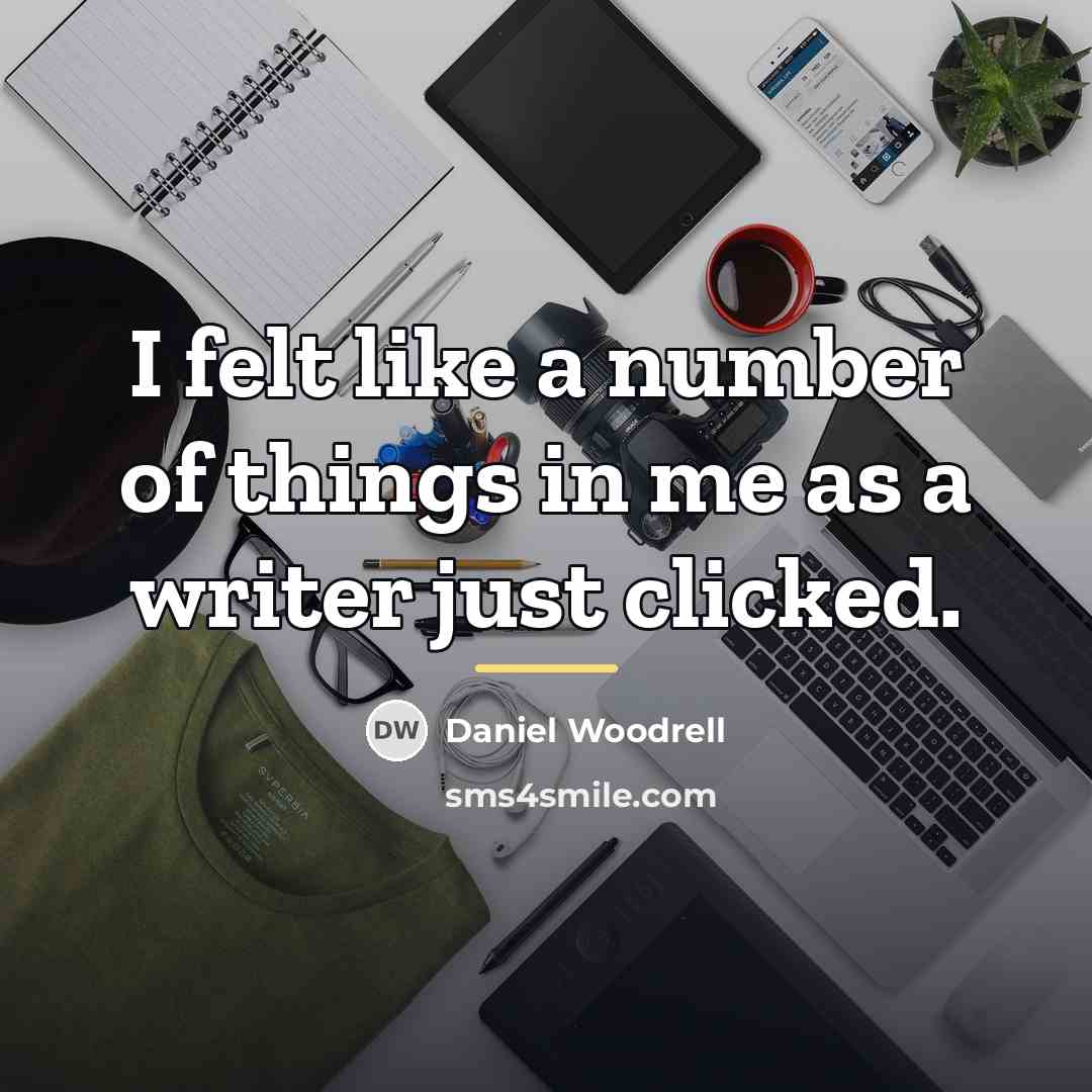 “I felt like a number of things in me as…” quote by Daniel Woodrell