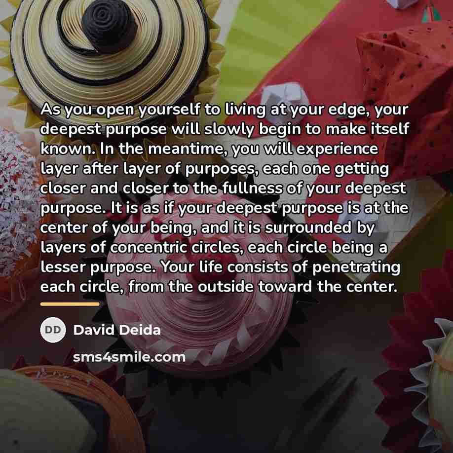 “As you open yourself to living at your edge, your…” quote by David Deida