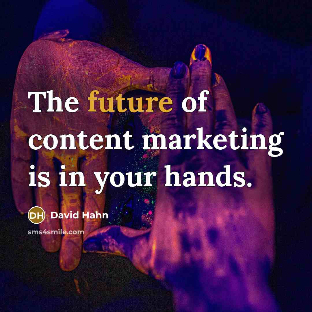“The future of content marketing is in your hands.…” quote by David Hahn