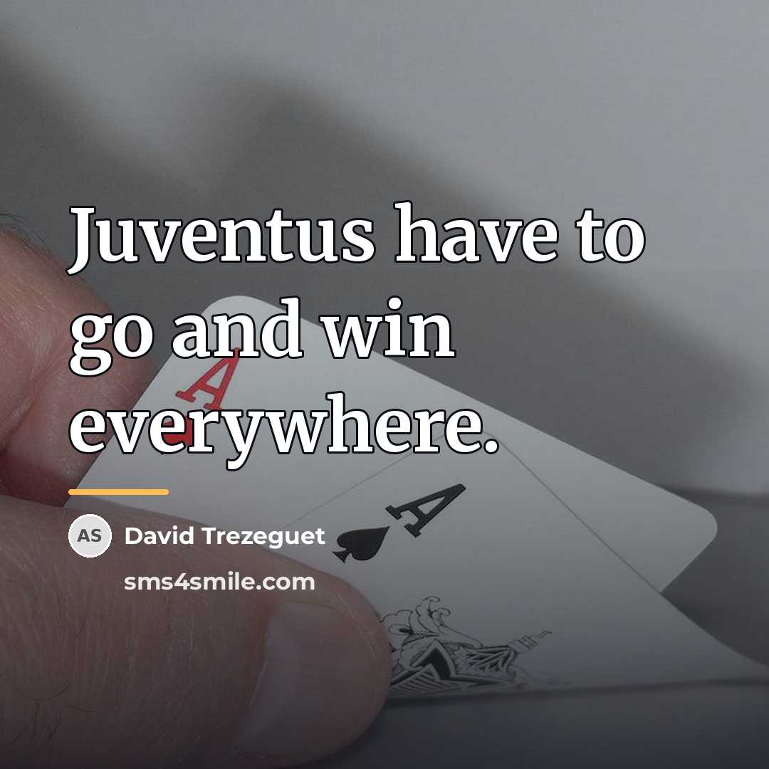 “Juventus have to go and win everywhere.…” quote by David Trezeguet