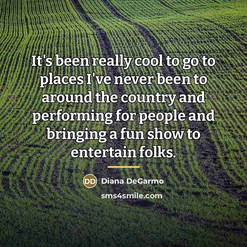 “It's been really cool to go to places I've never…” quote by Diana DeGarmo