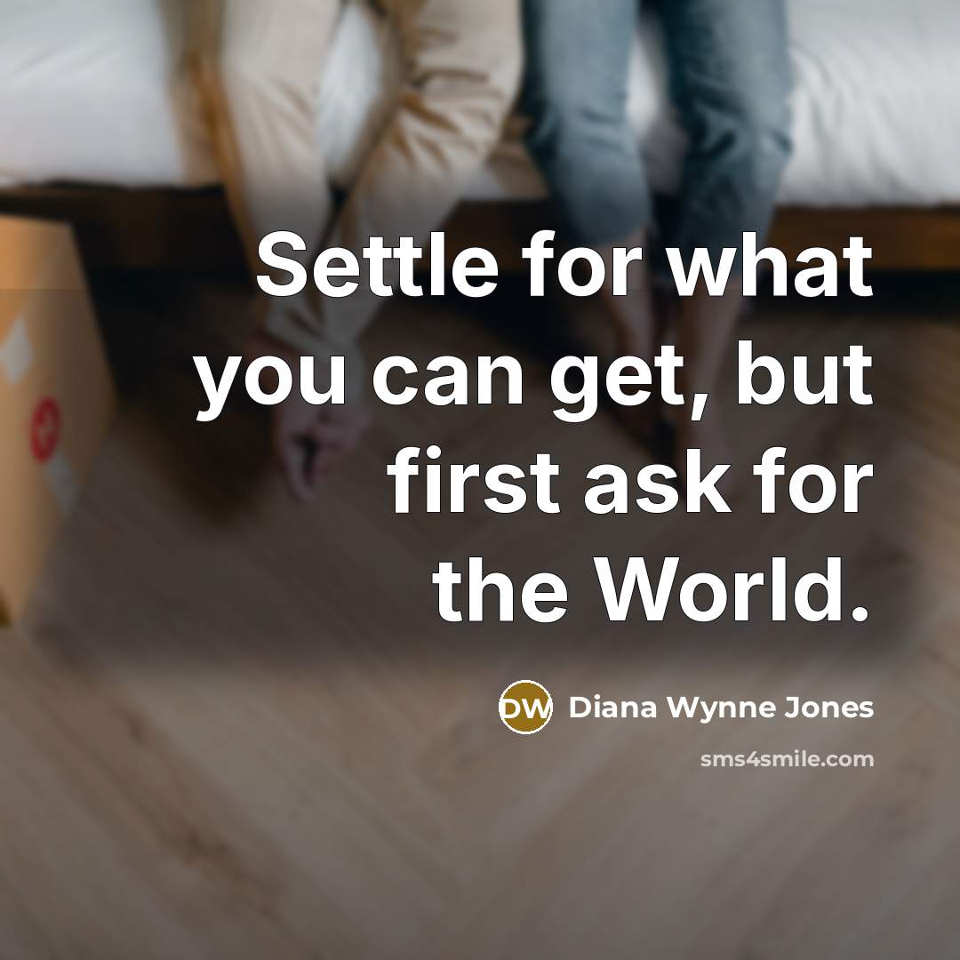 “Settle for what you can get, but first ask for…” quote by Diana Wynne Jones