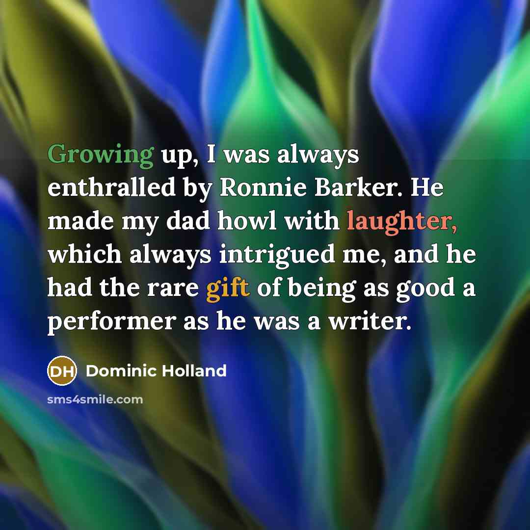 “Growing up, I was always enthralled by Ronnie Barker. He…” quote by Dominic Holland
