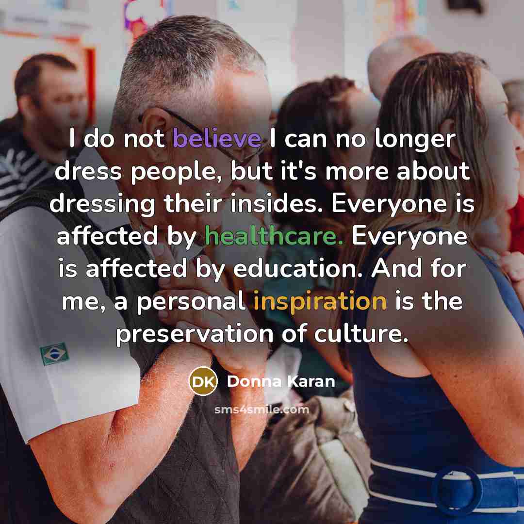 “I do not believe I can no longer dress people,…” quote by Donna Karan