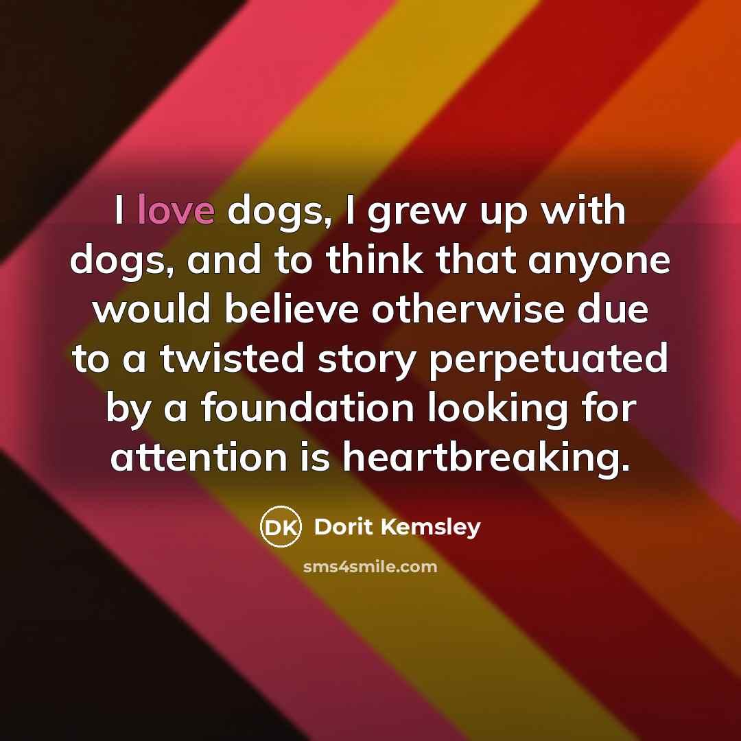 “I love dogs, I grew up with dogs, and to…” quote by Dorit Kemsley