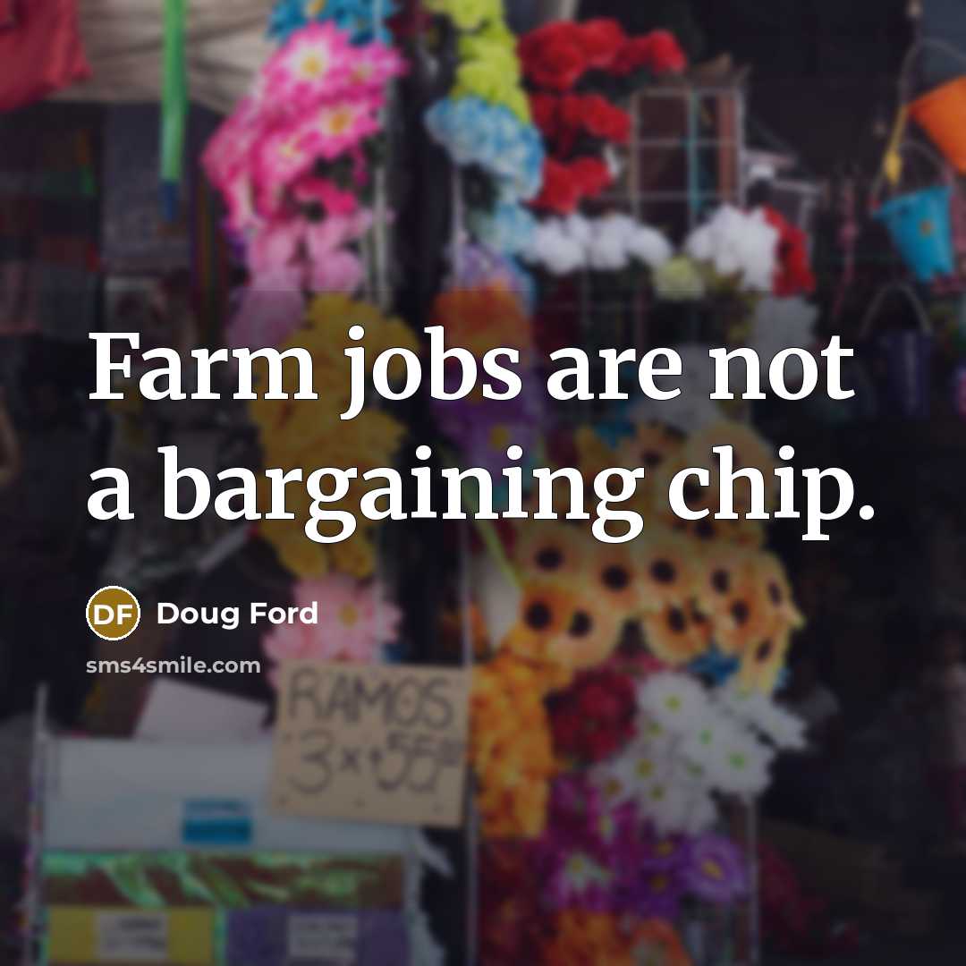 “Farm jobs are not a bargaining chip.…” quote by Doug Ford