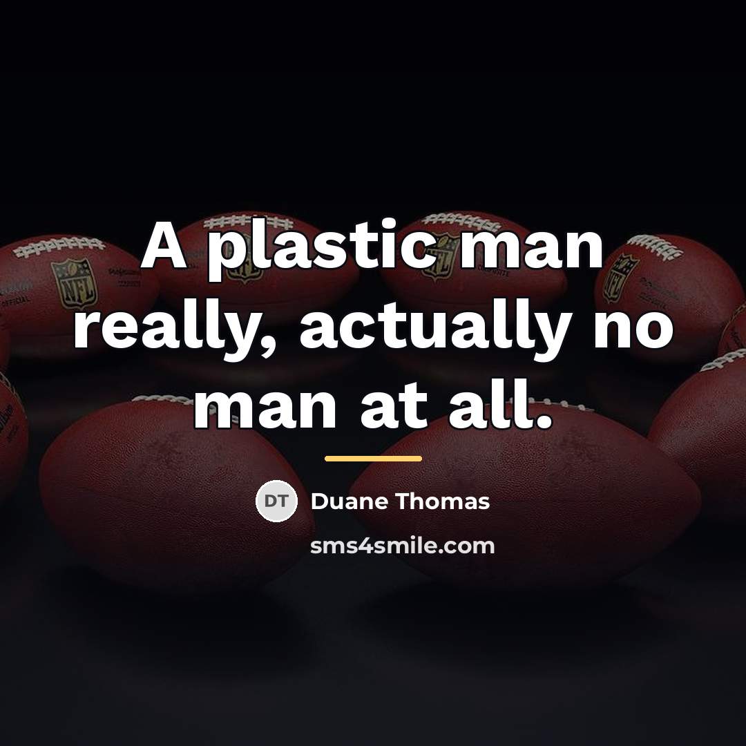 “A plastic man really, actually no man at all.…” quote by Duane Thomas