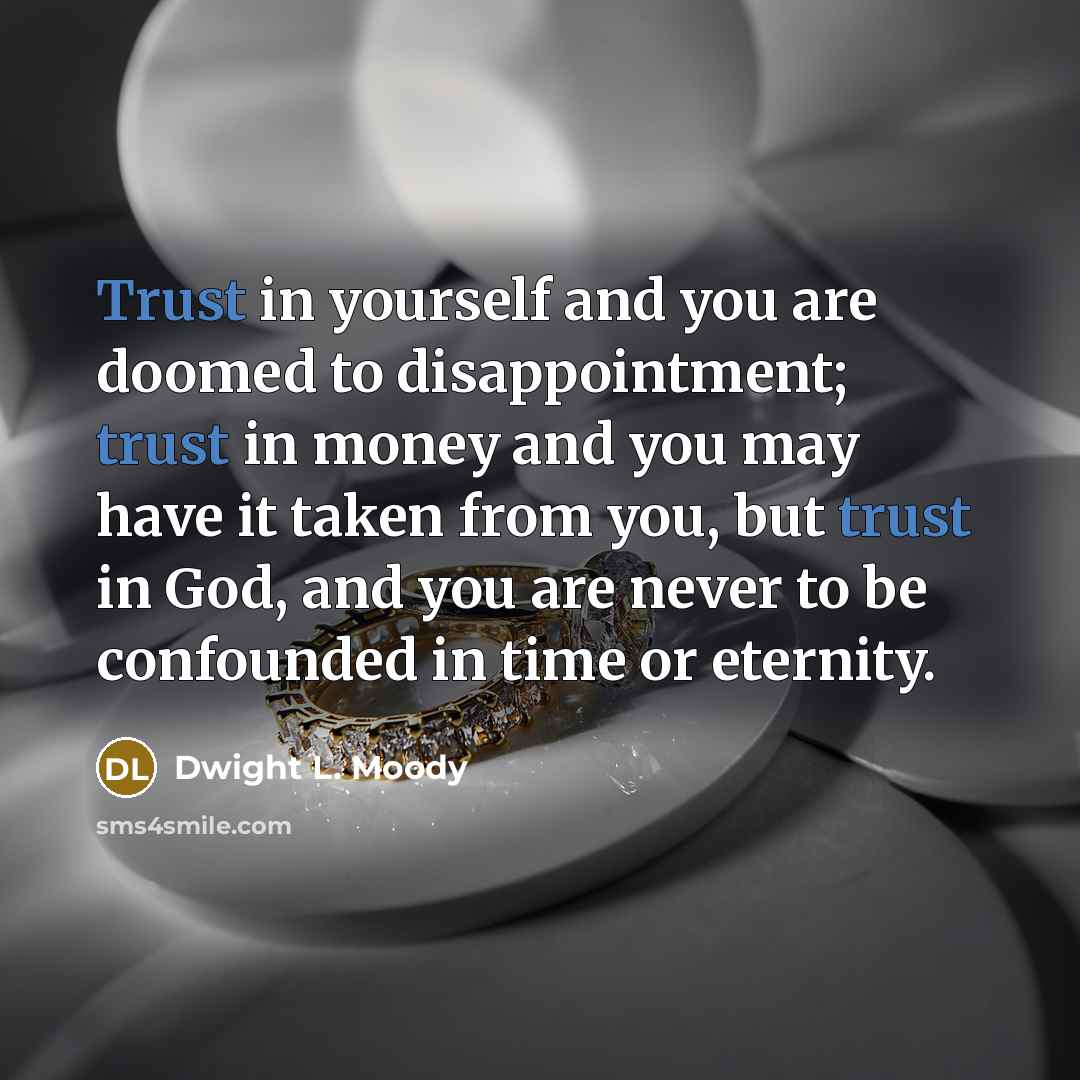 “Trust in yourself and you are doomed to disappointment; trust…” quote by Dwight L. Moody