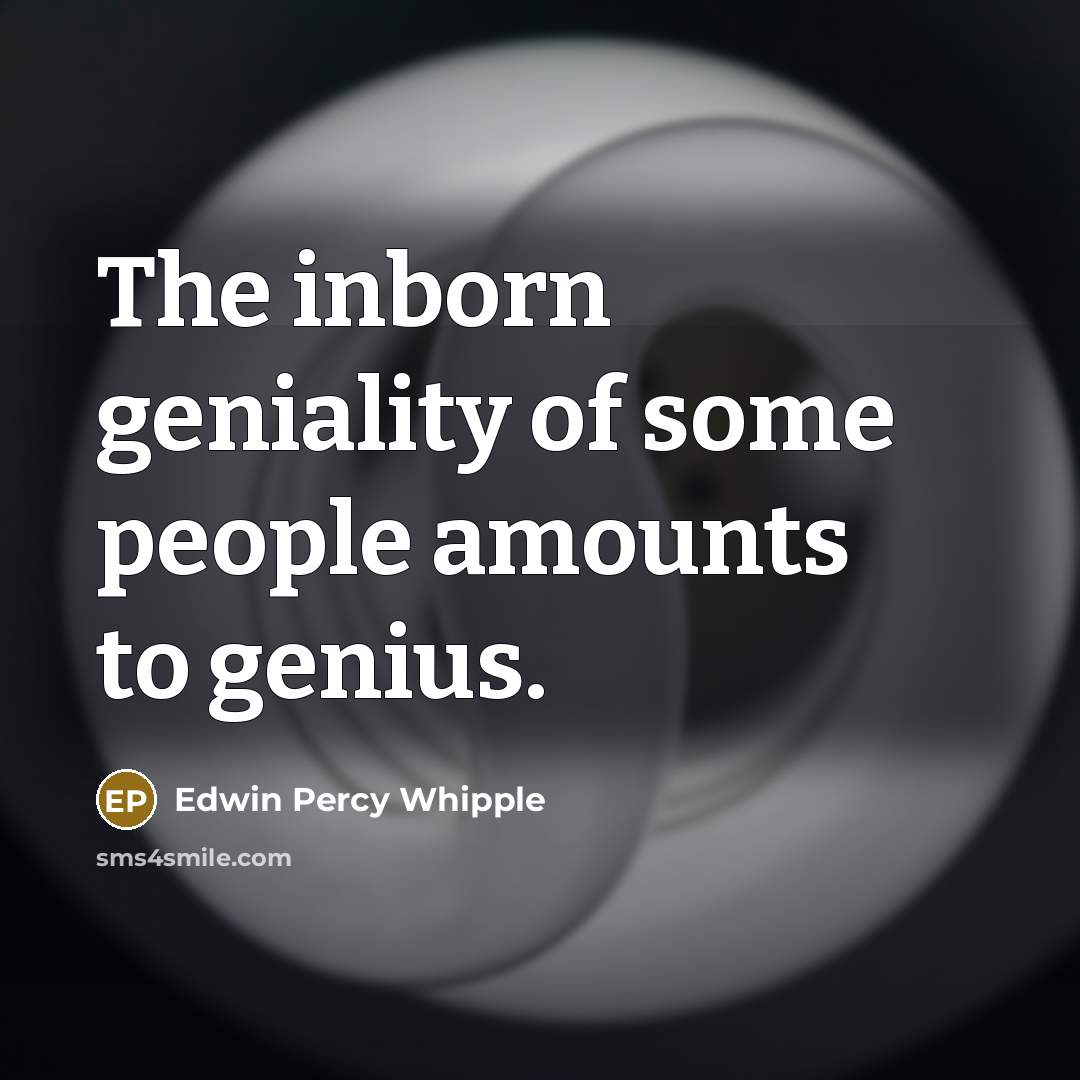 “The inborn geniality of some people amounts to genius.…” quote by Edwin Percy Whipple