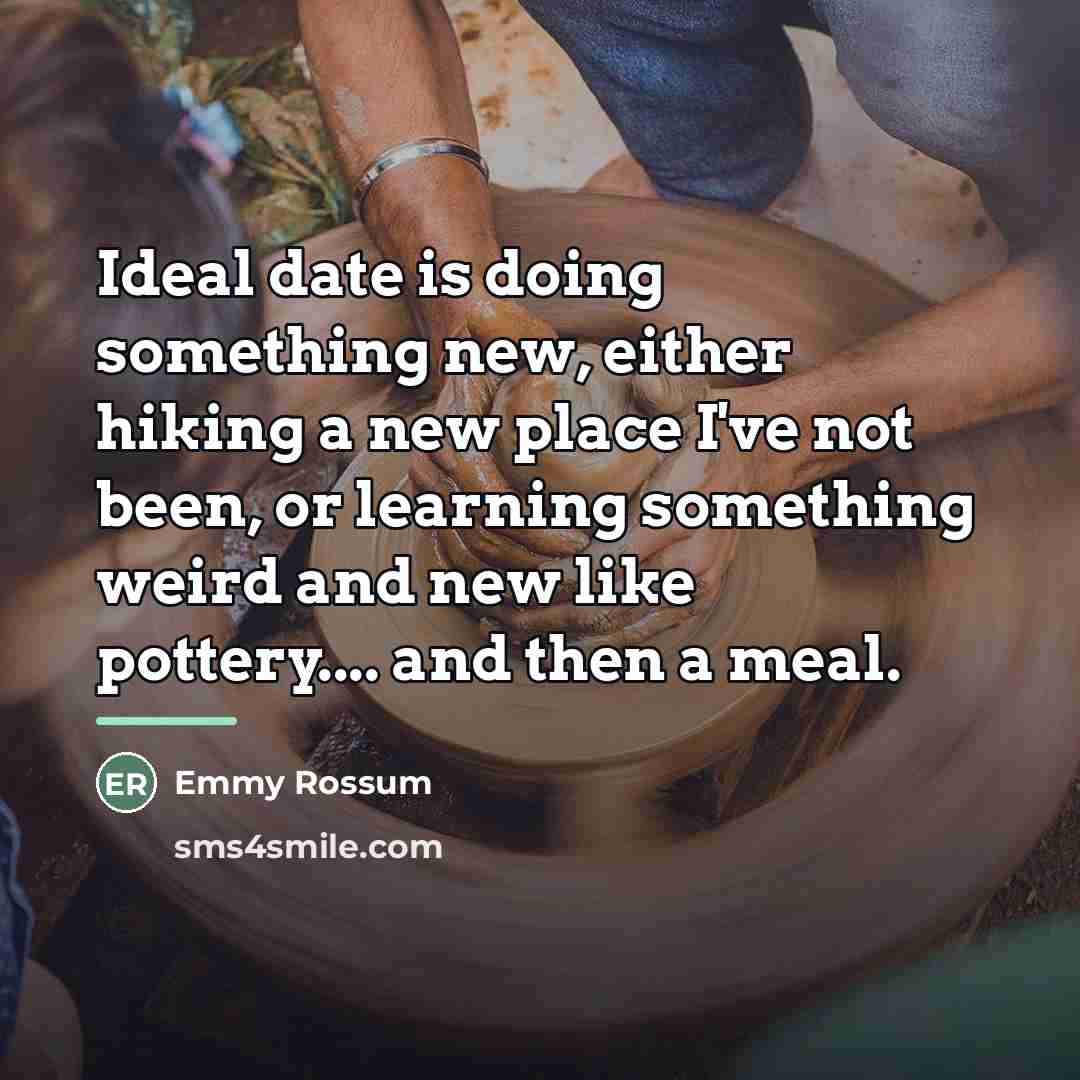 “Ideal date is doing something new, either hiking a new…” quote by Emmy Rossum