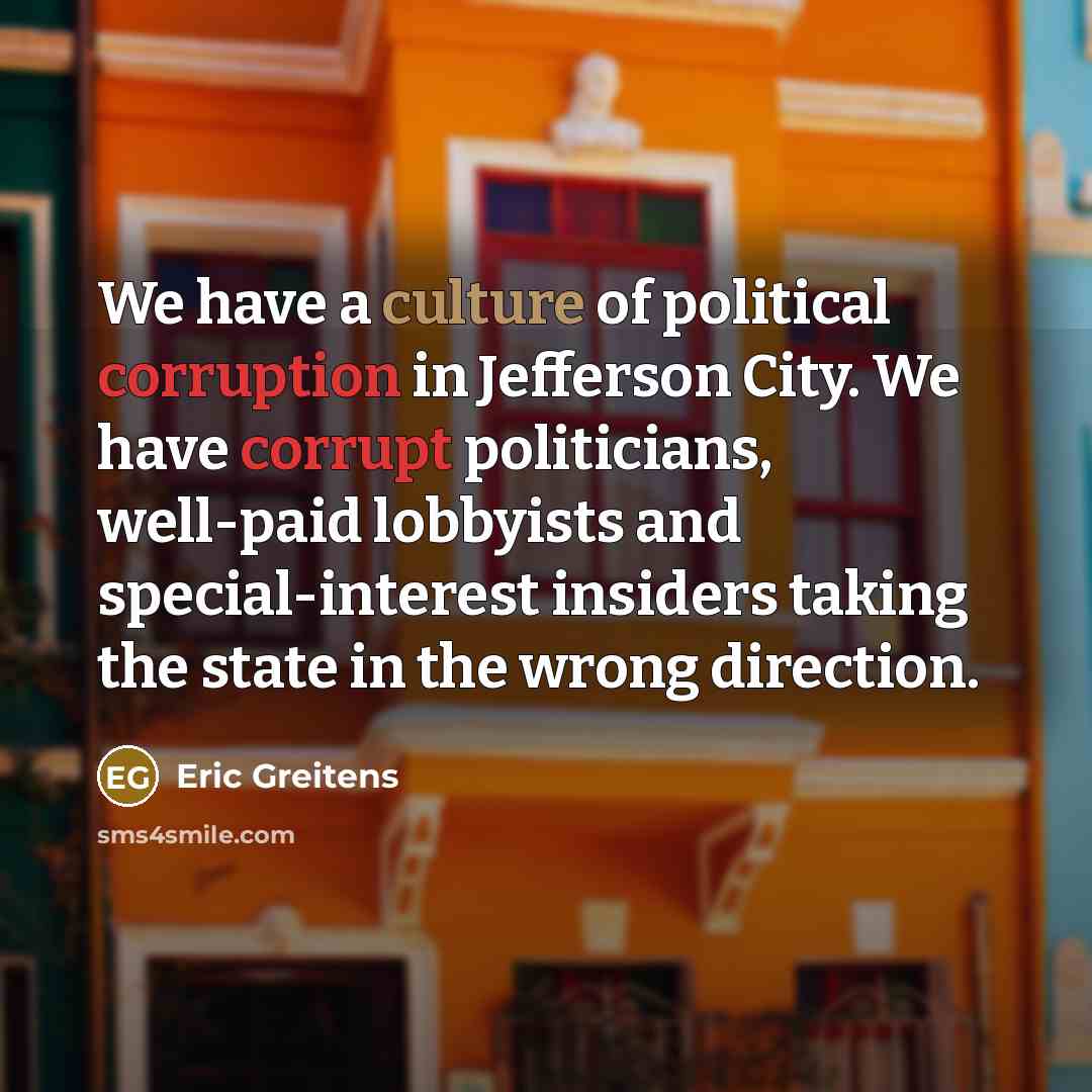 “We have a culture of political corruption in Jefferson City.…” quote by Eric Greitens