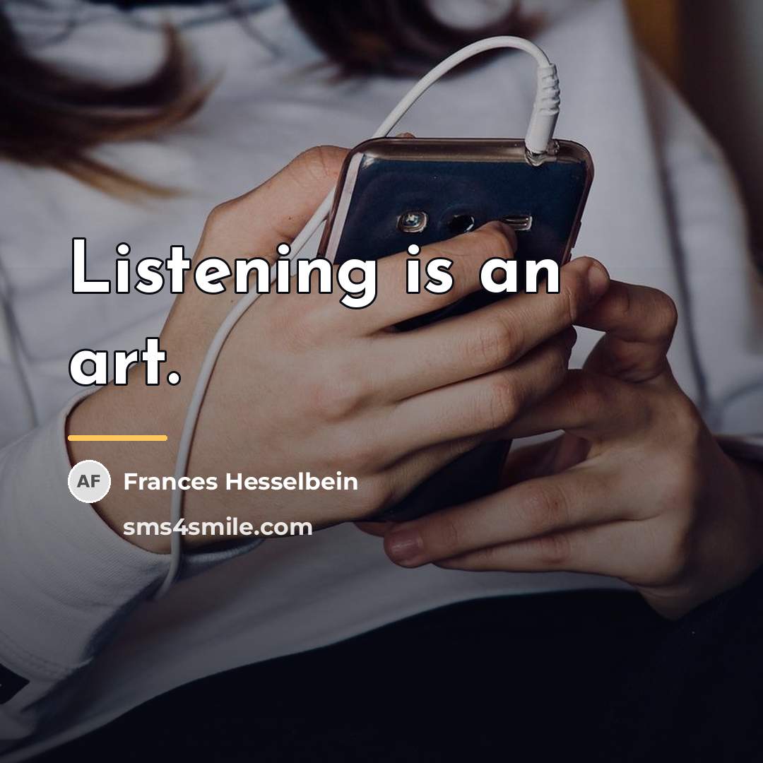 “Listening is an art.…” quote by Frances Hesselbein