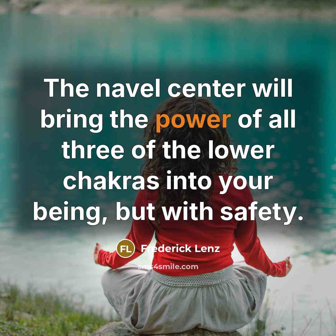 “The navel center will bring the power of all three…” quote by Frederick Lenz