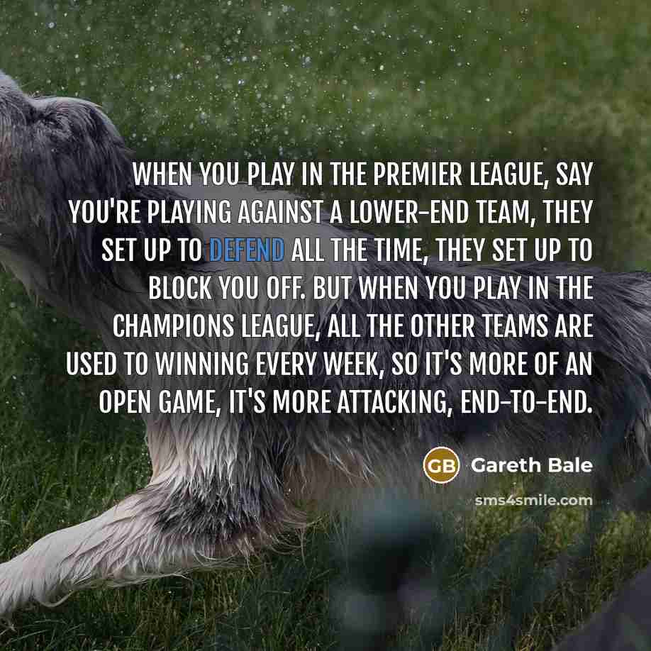 “When you play in the Premier League, say you're playing…” quote by Gareth Bale