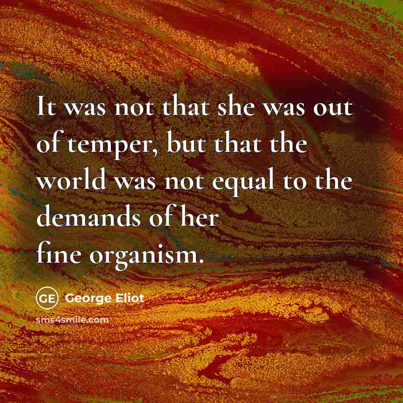 “It was not that she was out of temper, but…” quote by George Eliot