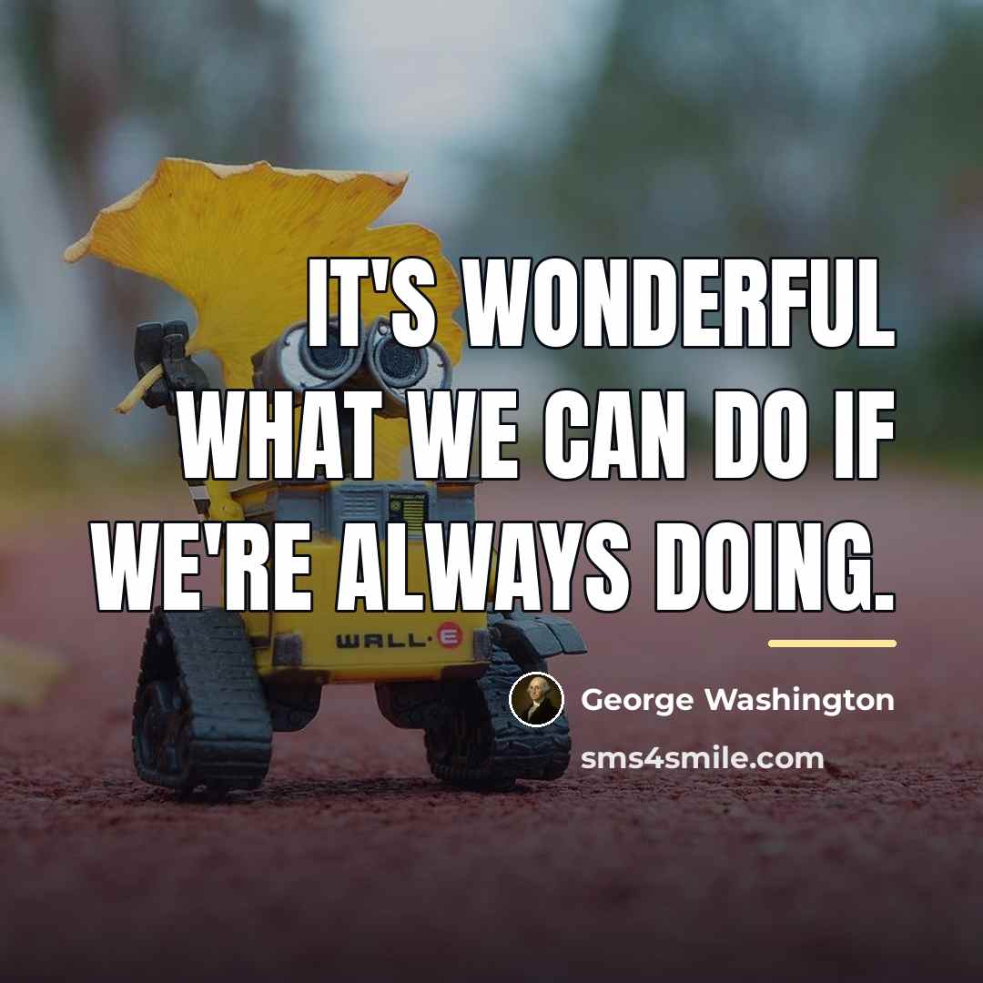 “It's wonderful what we can do if we're always doing.…” quote by George Washington