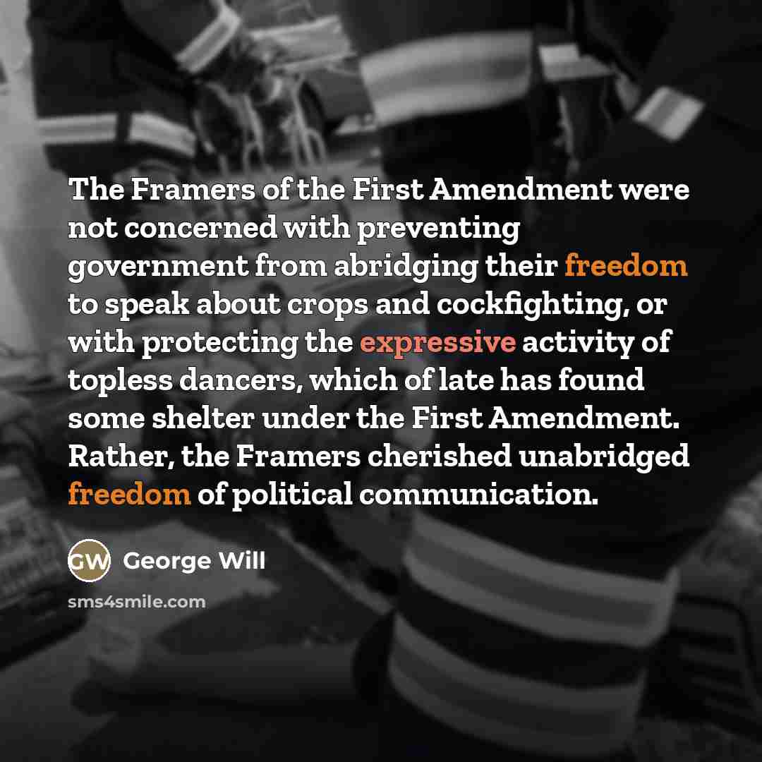 “The Framers of the First Amendment were not concerned with…” quote by George Will
